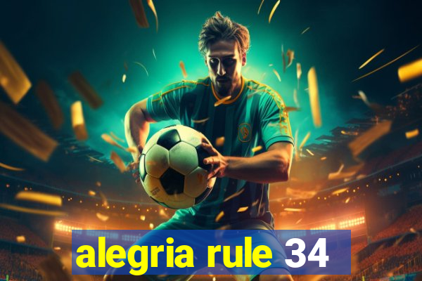 alegria rule 34