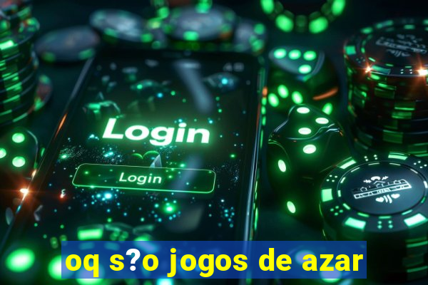 oq s?o jogos de azar