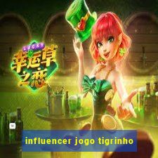 influencer jogo tigrinho