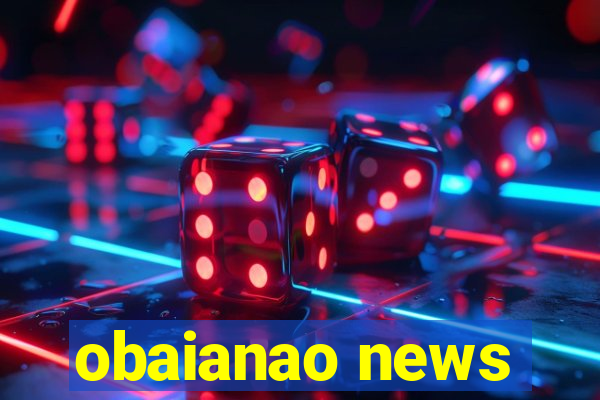 obaianao news