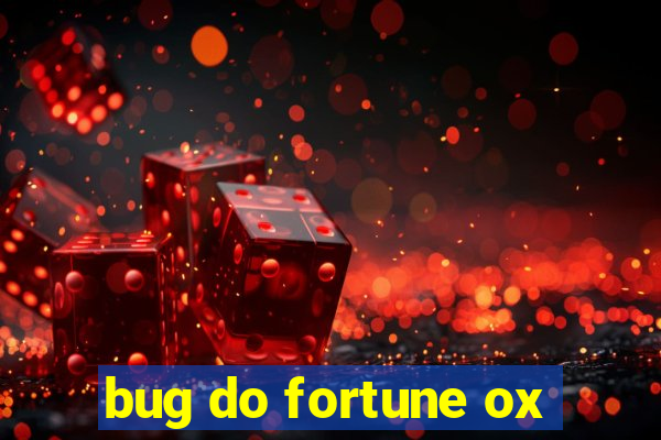 bug do fortune ox