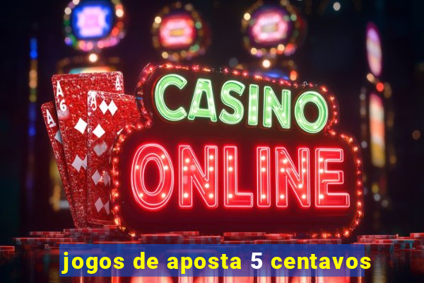 jogos de aposta 5 centavos