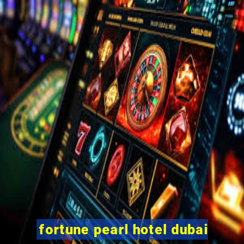 fortune pearl hotel dubai