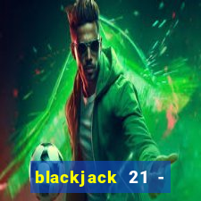 blackjack 21 - casino vegas