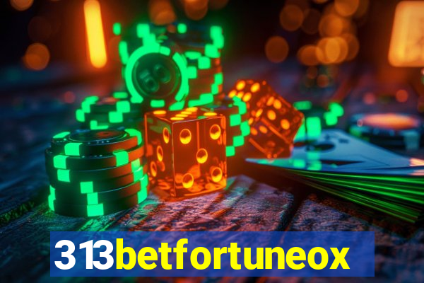 313betfortuneox