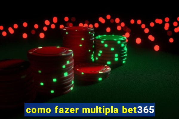 como fazer multipla bet365