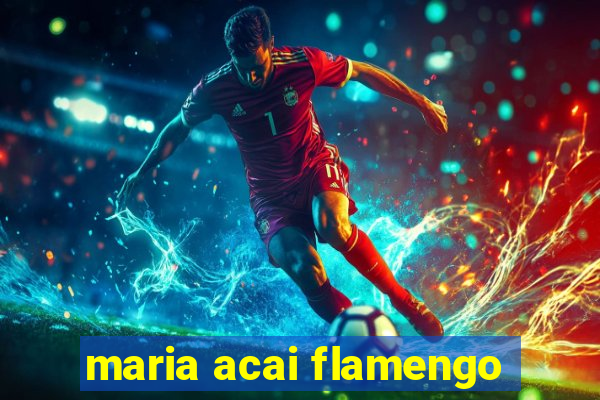 maria acai flamengo