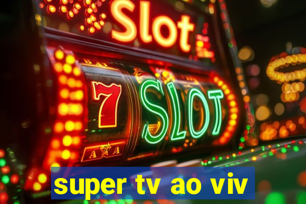 super tv ao viv