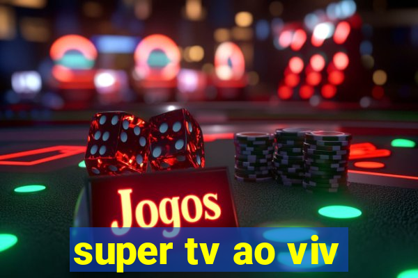 super tv ao viv