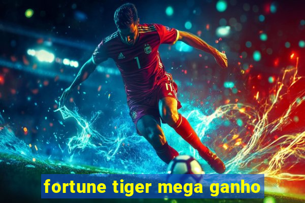 fortune tiger mega ganho