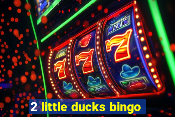 2 little ducks bingo