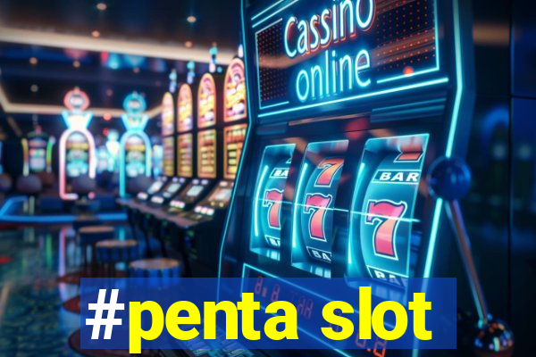 #penta slot