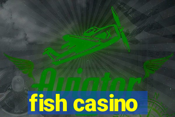 fish casino