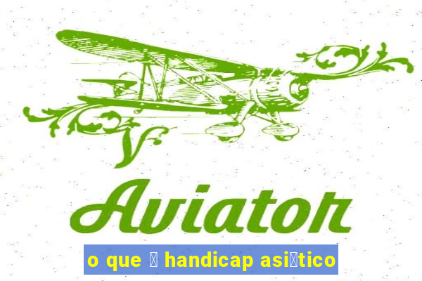 o que 茅 handicap asi谩tico