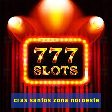 cras santos zona noroeste