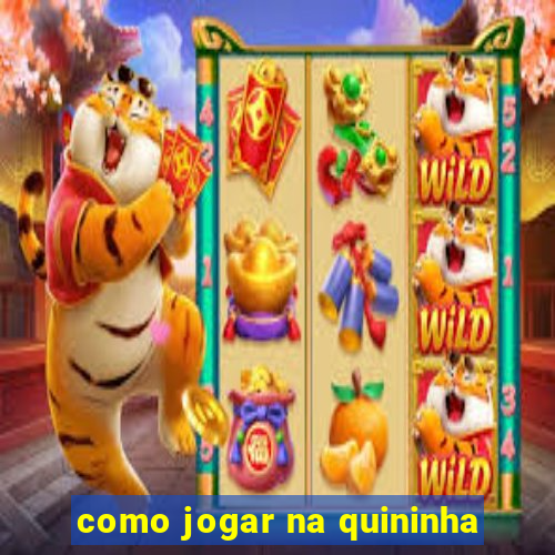 como jogar na quininha