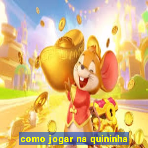 como jogar na quininha