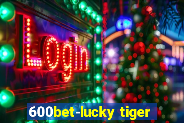 600bet-lucky tiger