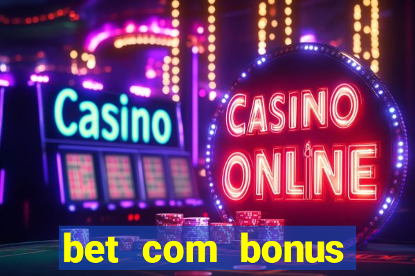 bet com bonus gratis sem deposito