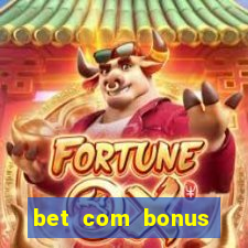 bet com bonus gratis sem deposito