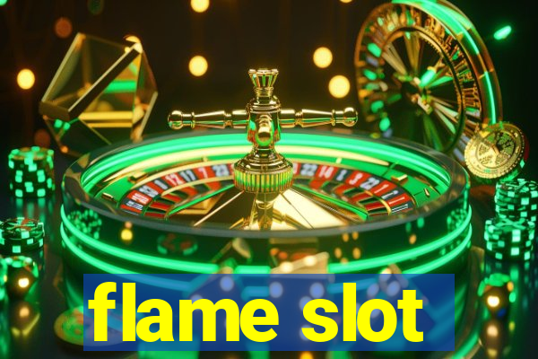 flame slot