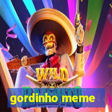 gordinho meme