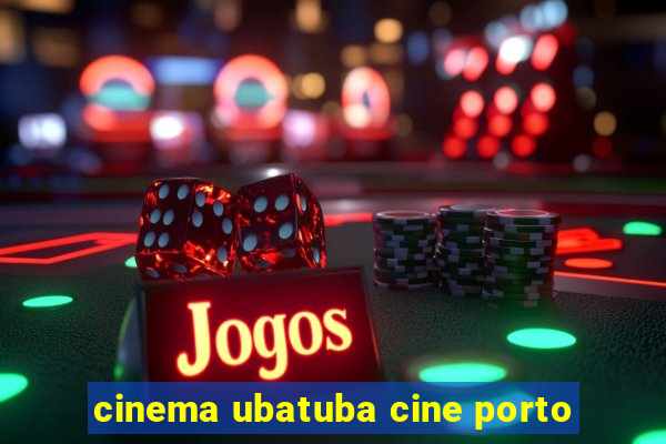 cinema ubatuba cine porto