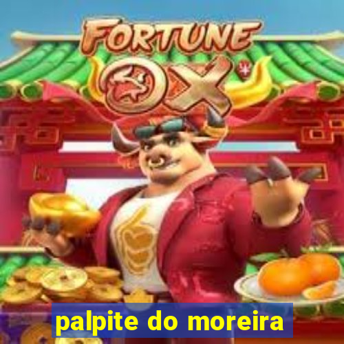 palpite do moreira