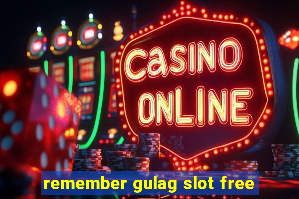 remember gulag slot free