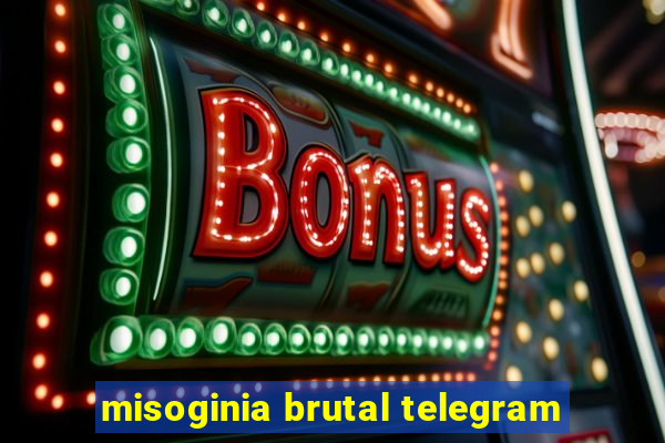 misoginia brutal telegram