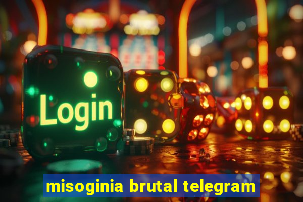 misoginia brutal telegram