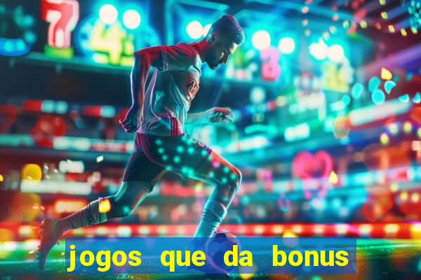 jogos que da bonus no cadastro