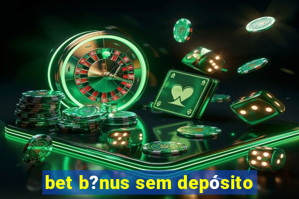 bet b?nus sem depósito