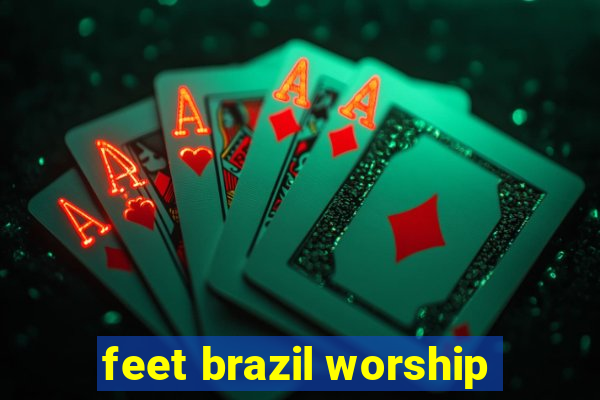 feet brazil worship