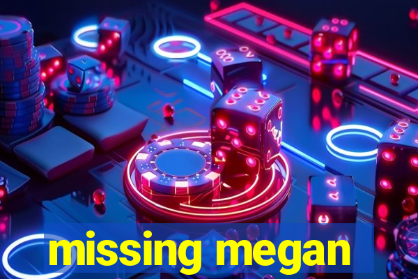 missing megan