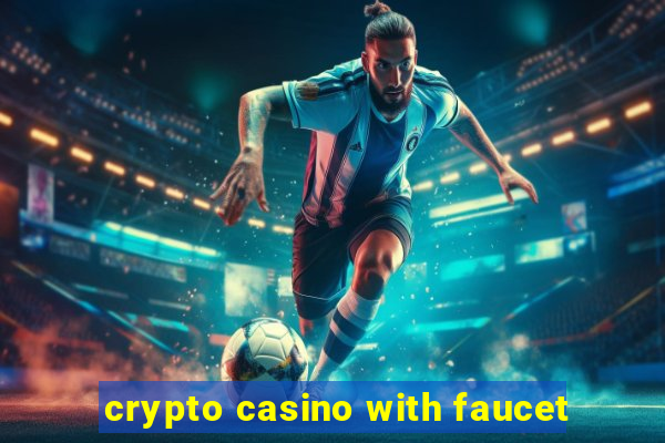 crypto casino with faucet