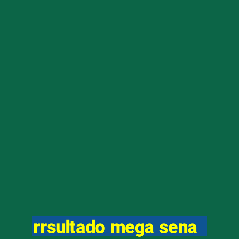 rrsultado mega sena