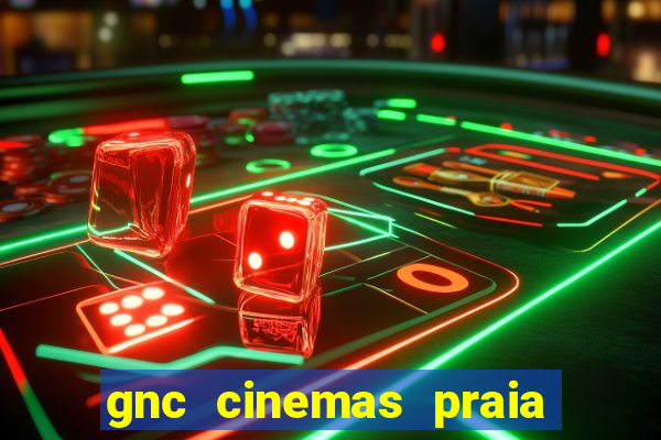 gnc cinemas praia de belas