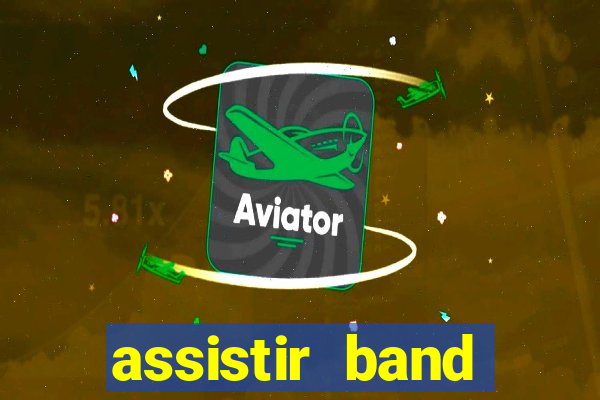 assistir band online ao vivo gratis