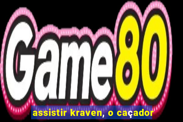 assistir kraven, o caçador