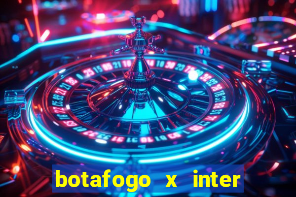 botafogo x inter onde assistir