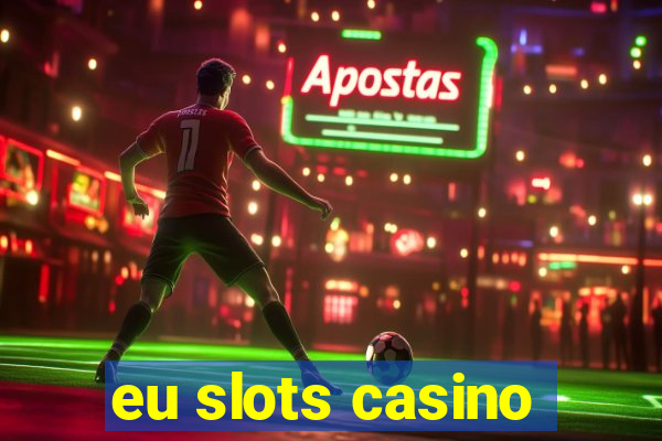 eu slots casino