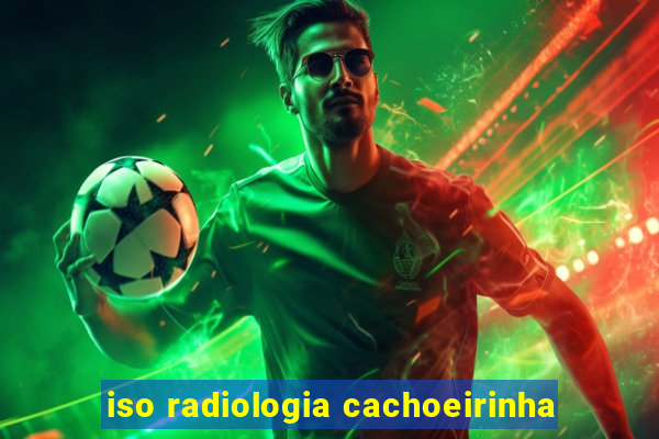 iso radiologia cachoeirinha