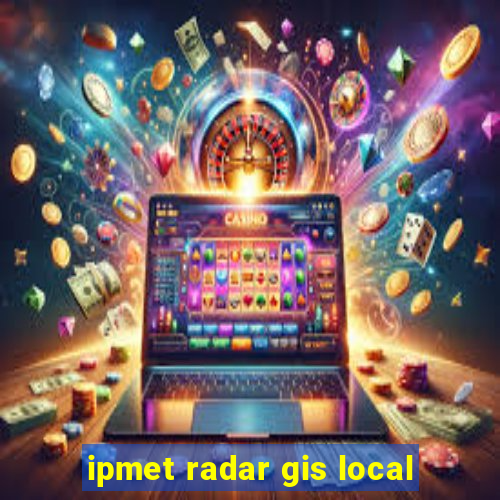 ipmet radar gis local