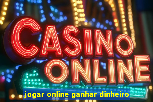 jogar online ganhar dinheiro