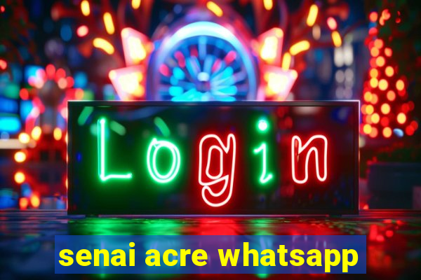 senai acre whatsapp