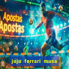 juju ferrari musa botafogo nua