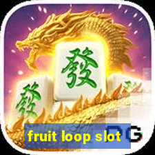 fruit loop slot