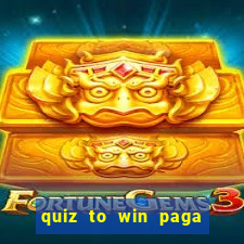 quiz to win paga mesmo quiz money paga mesmo