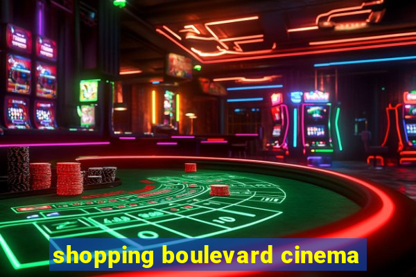 shopping boulevard cinema